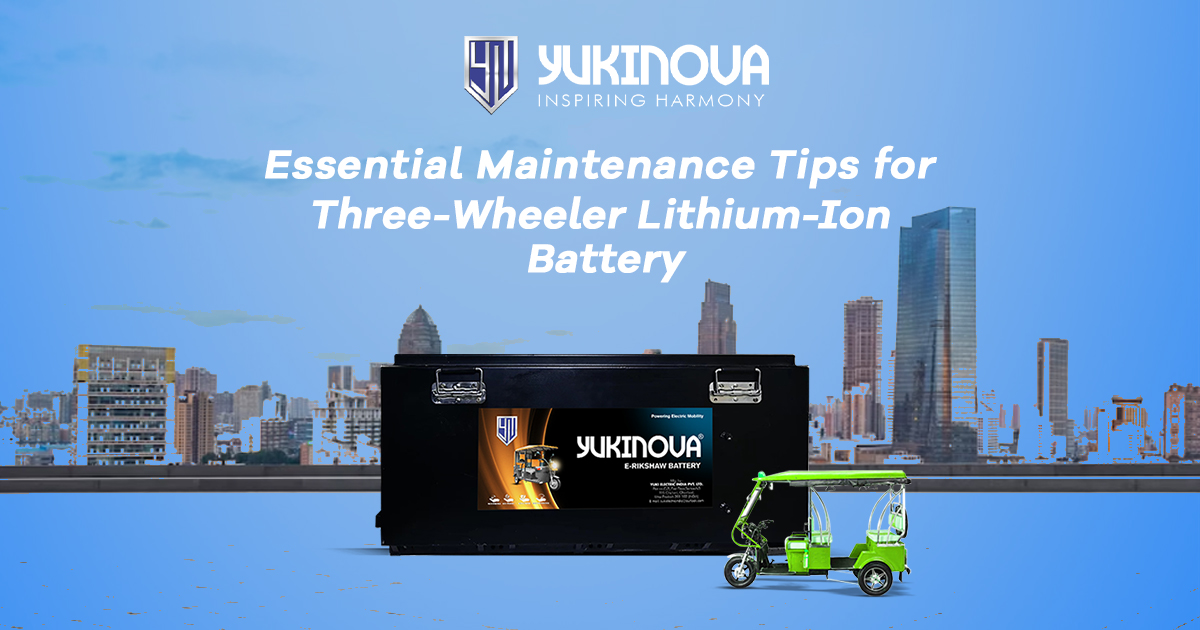 Essential Maintenance Tips for Three-Wheeler Lithium-Ion Battery