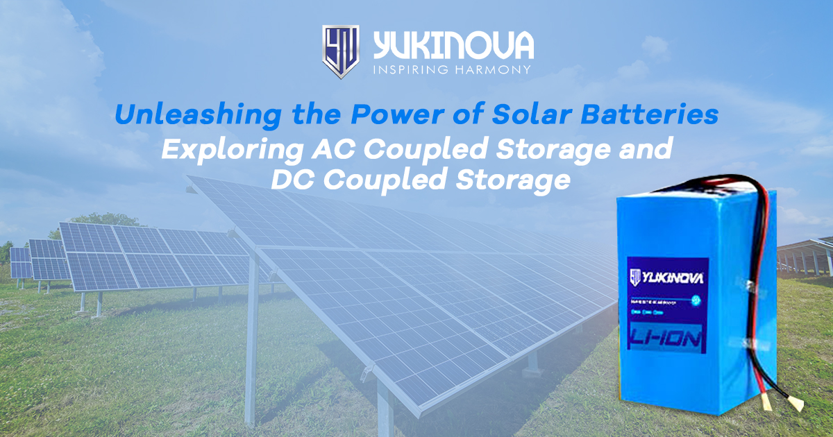 Unleashing the Power of Solar Batteries: Exploring AC Coupled Storage and DC Coupled Storage