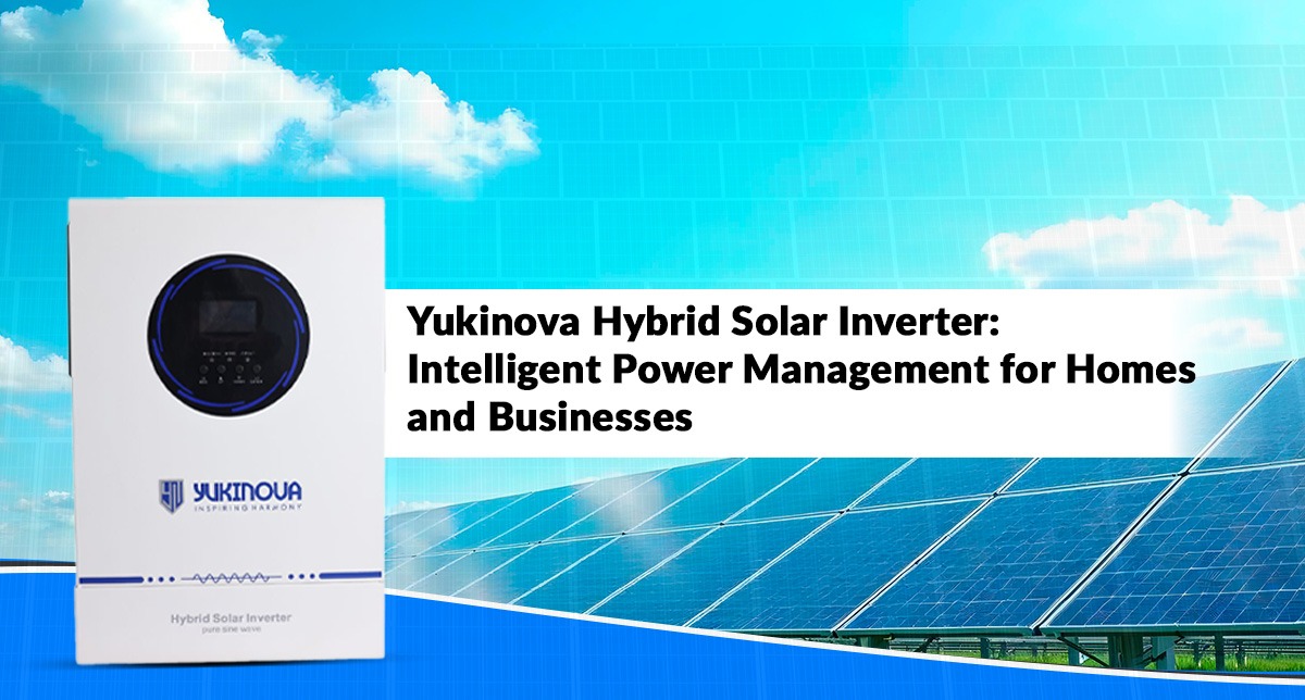 Yukinova Hybrid Solar Inverter: Intelligent Power Management for Homes and Businesses