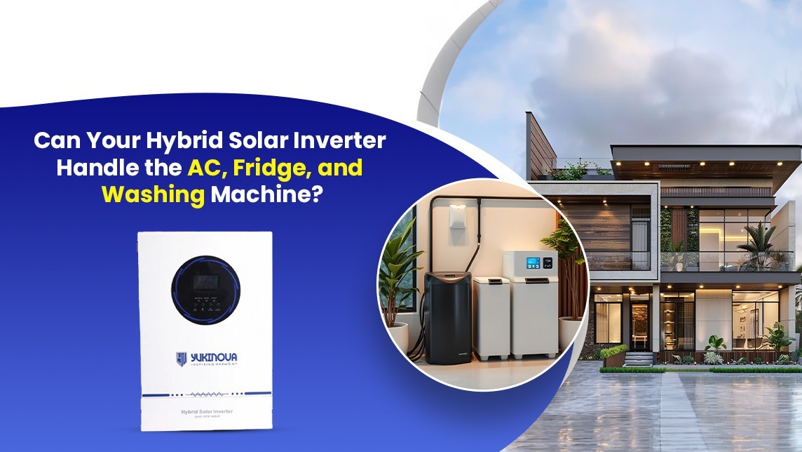Can Your Hybrid Solar Inverter Handle the AC, Fridge, and Washing Machine?