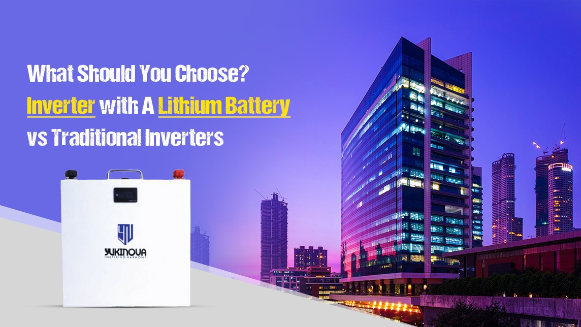 What Should You Choose? Inverter with A Lithium Battery vs Traditional Inverters 